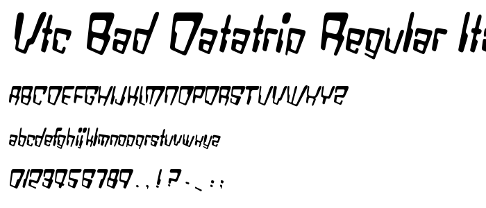 Vtc_Bad_Datatrip_Regular_Italic font